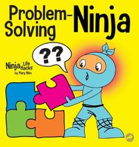 Cover image for Problem-Solving Ninja: A STEM Book for Kids About Becoming a Problem Solver