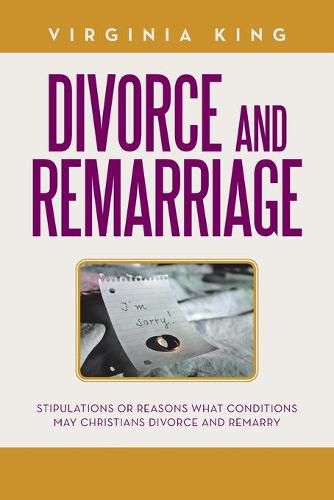 Cover image for Divorce and Remarriage: Stipulations or Reasons What Conditions May Christians Divorce and Remarry