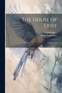 Cover image for The House of Dust; A Symphony