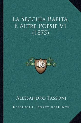 La Secchia Rapita, E Altre Poesie V1 (1875)