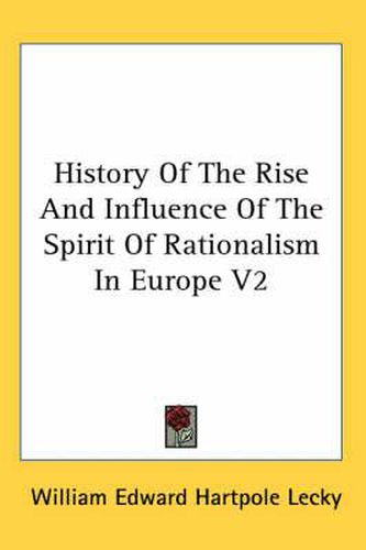 Cover image for History Of The Rise And Influence Of The Spirit Of Rationalism In Europe V2