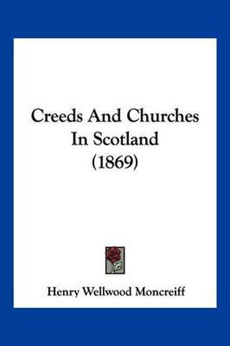 Creeds and Churches in Scotland (1869)