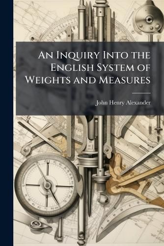 Cover image for An Inquiry Into the English System of Weights and Measures