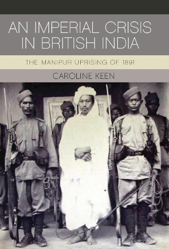 An Imperial Crisis in British India: The Manipur Uprising of 1891