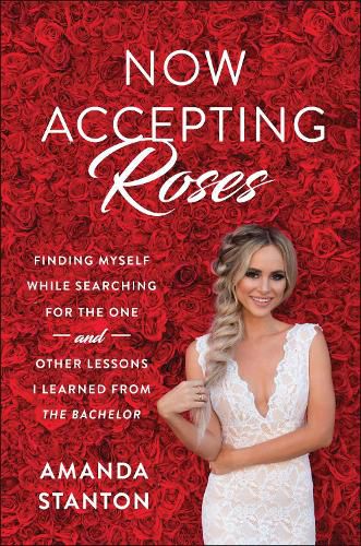 Cover image for Now Accepting Roses: Finding Myself While Searching for the One . . . and Other Lessons I Learned from The Bachelor