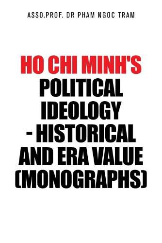 Cover image for Ho Chi Minh's Political Ideology - Historical and Era Value (Monographs)