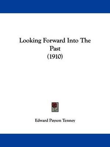 Cover image for Looking Forward Into the Past (1910)