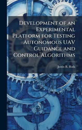 Cover image for Development of an Experimental Platform for Testing Autonomous UAV Guidance and Control Algorithms