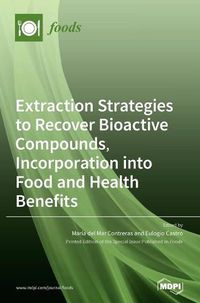 Cover image for Extraction Strategies to Recover Bioactive Compounds, Incorporation into Food and Health Benefits