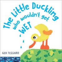 Cover image for The Little Duckling Who Wouldn't Get Wet