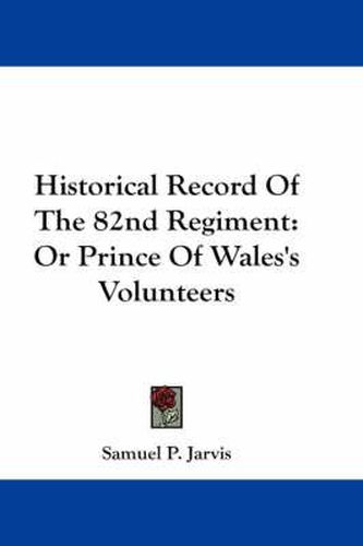 Cover image for Historical Record of the 82nd Regiment: Or Prince of Wales's Volunteers