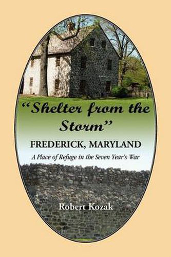 Cover image for Shelter From the Storm: Frederick - A Place of Refuge in the Seven Year's War