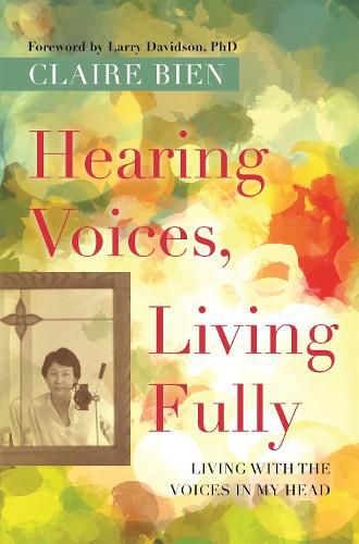 Cover image for Hearing Voices, Living Fully: Living with the Voices in My Head