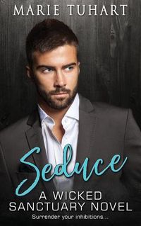 Cover image for Seduce: A Wicked Sanctuary Novel: A Wicked Sanctuary Novel