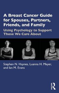 Cover image for A Breast Cancer Guide For Spouses, Partners, Friends, and Family: Using Psychology to Support Those We Care About