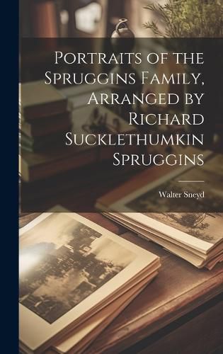 Cover image for Portraits of the Spruggins Family, Arranged by Richard Sucklethumkin Spruggins