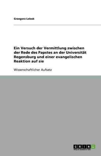 Cover image for Ein Versuch der Vermittlung zwischen der Rede des Papstes an der Universitat Regensburg und einer evangelischen Reaktion auf sie