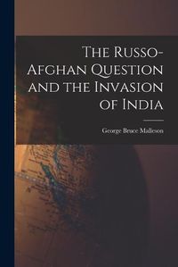Cover image for The Russo-Afghan Question and the Invasion of India