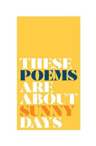 Cover image for these poems are about sunny days