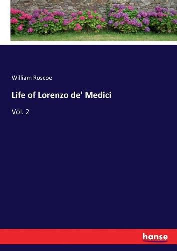 Cover image for Life of Lorenzo de' Medici: Vol. 2