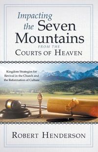 Cover image for Impacting the Seven Mountains from the Courts of Heaven