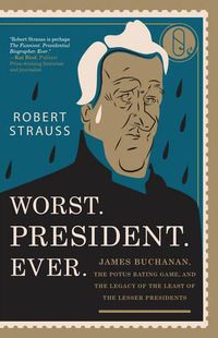 Cover image for Worst. President. Ever.: James Buchanan, the POTUS Rating Game, and the Legacy of the Least of the Lesser Presidents