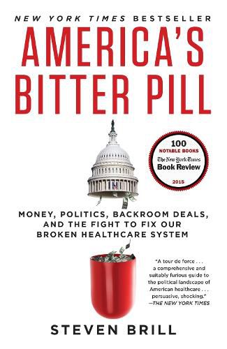 Cover image for America's Bitter Pill: Money, Politics, Backroom Deals, and the Fight to Fix Our Broken Healthcare System