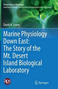 Cover image for Marine Physiology Down East: The Story of the Mt. Desert Island  Biological Laboratory