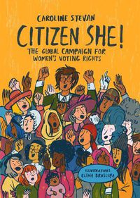 Cover image for Citizen She: The Campaign for Women's Right To Vote Around the Globe