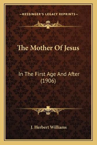 The Mother of Jesus: In the First Age and After (1906)