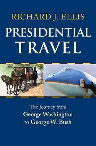 Cover image for Presidential Travel: The Journey from George Washington to George W. Bush