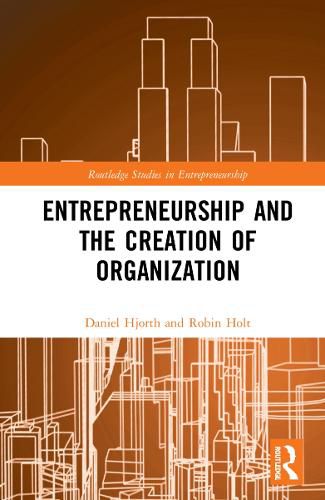 Cover image for Entrepreneurship and the Creation of Organization