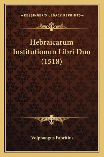 Cover image for Hebraicarum Institutionun Libri Duo (1518)