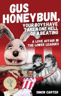 Cover image for Gus Honeybun... Your Boys Took One Hell of a Beating: A Love Affair in the Lower Leagues