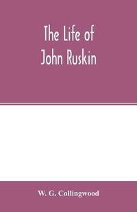 Cover image for The life of John Ruskin