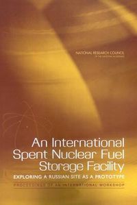 Cover image for An International Spent Nuclear Fuel Storage Facility, Exploring a Russian Site as a Prototype: Proceedings of an International Workshop