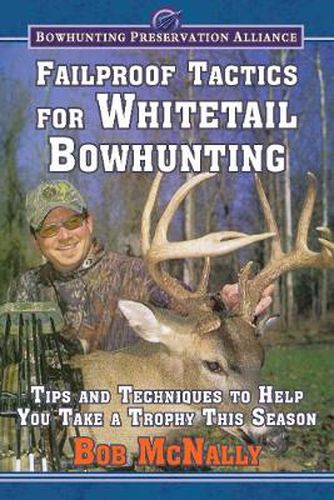 Cover image for Failproof Tactics for Whitetail Bowhunting: Tips and Techniques to Help You Take a Trophy This Season