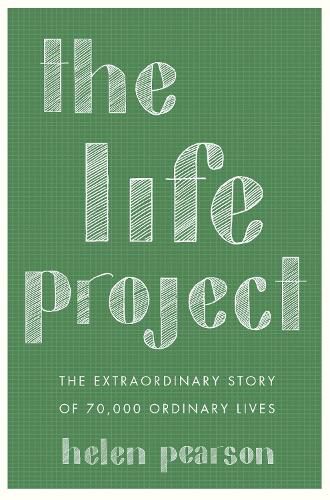 Cover image for The Life Project: The Extraordinary Story of 70,000 Ordinary Lives