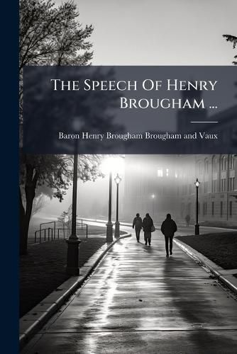 Cover image for The Speech Of Henry Brougham ...