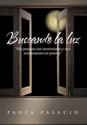 Cover image for Buscando La Luz: MIS Poemas Con Sentimiento y MIS Sentimientos En Poema