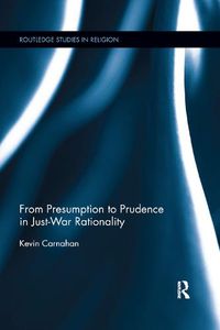 Cover image for From Presumption to Prudence in Just-War Rationality