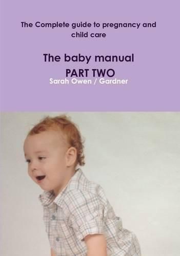 The Complete Guide to Pregnancy and Child Care - the Baby Manual - Part Two