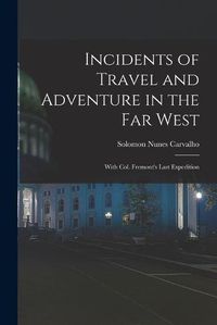 Cover image for Incidents of Travel and Adventure in the Far West; With Col. Fremont's Last Expedition