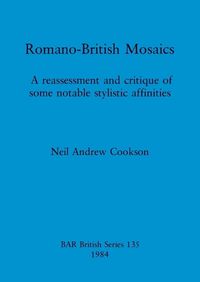 Cover image for Romano-British Mosaics: A reassessment and critique of some notable stylistic affinities