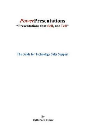 Cover image for Power Presentations, Presentations That Sell Not Tell: The Guide for Technology Sales Support