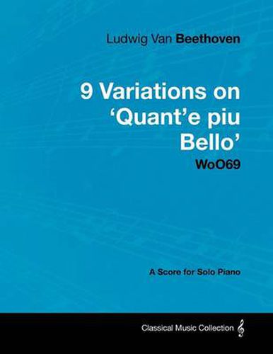 Cover image for Ludwig Van Beethoven - 9 Variations on 'Quant'e Piu Bello' WoO69 - A Score for Solo Piano