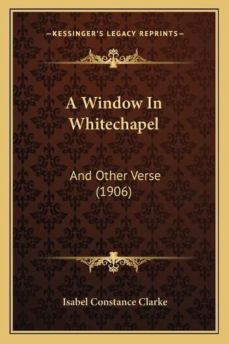 Cover image for A Window in Whitechapel: And Other Verse (1906)