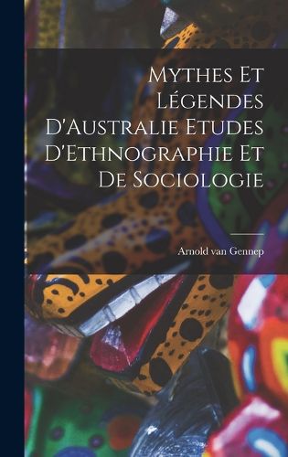 Cover image for Mythes et Legendes D'Australie Etudes D'Ethnographie et de Sociologie