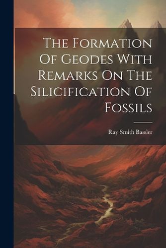 The Formation Of Geodes With Remarks On The Silicification Of Fossils