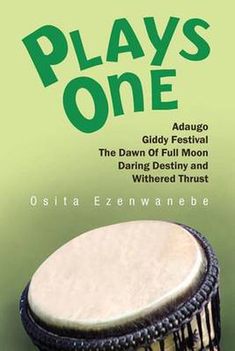 Cover image for Plays One: Adaugo, Giddy Festival, the Dawn of Full Moon, Daring Destiny and Withered Thrust